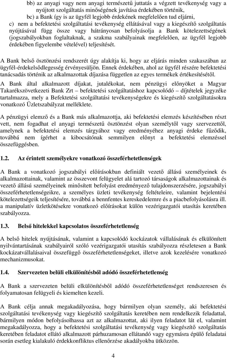 foglaltaknak, a szakma szabályainak megfelelően, az ügyfél legjobb érdekében figyelembe vételével) teljesítését.