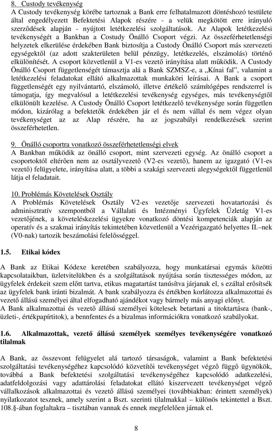 Az összeférhetetlenségi helyzetek elkerülése érdekében Bank biztosítja a Custody Önálló Csoport más szervezeti egységektől (az adott szakterületen belül pénzügy, letétkezelés, elszámolás) történő