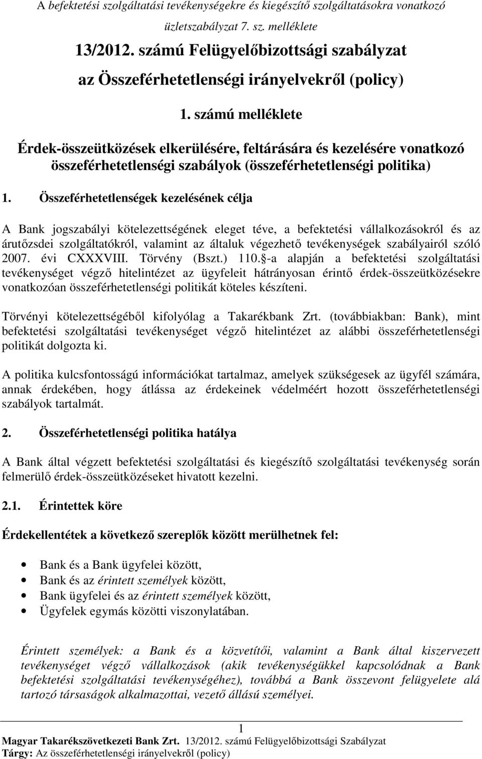 számú melléklete Érdek-összeütközések elkerülésére, feltárására és kezelésére vonatkozó összeférhetetlenségi szabályok (összeférhetetlenségi politika) 1.