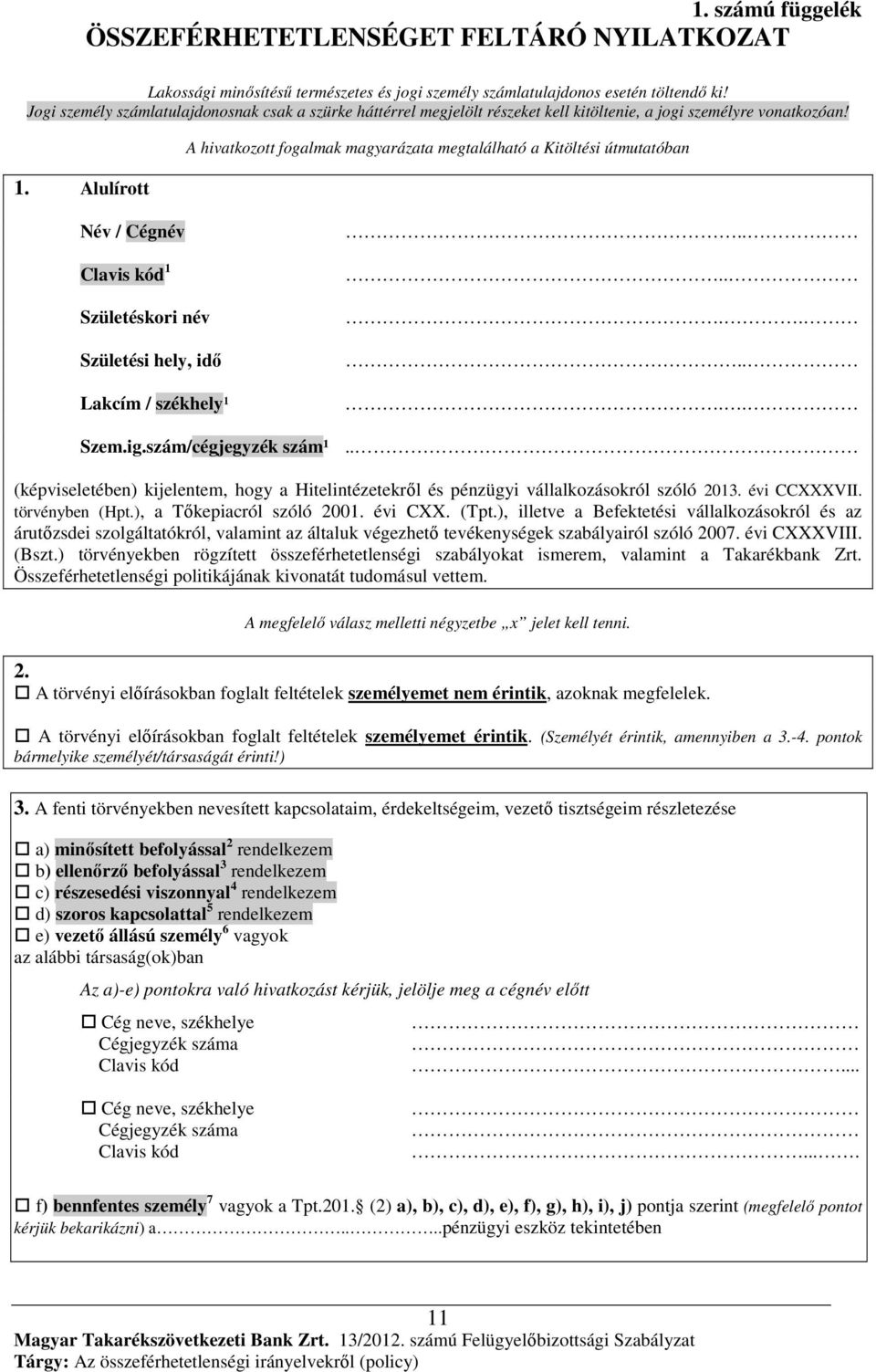 Alulírott A hivatkozott fogalmak magyarázata megtalálható a Kitöltési útmutatóban Név / Cégnév Clavis kód 1 Születéskori név Születési hely, idő Lakcím / székhely¹.......... Szem.ig.