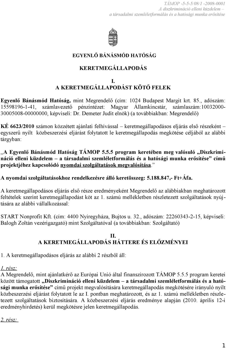 , adószám: 15598196-1-41, számlavezető pénzintézet: Magyar Államkincstár, számlaszám:10032000-30005008-00000000, képviseli: Dr.