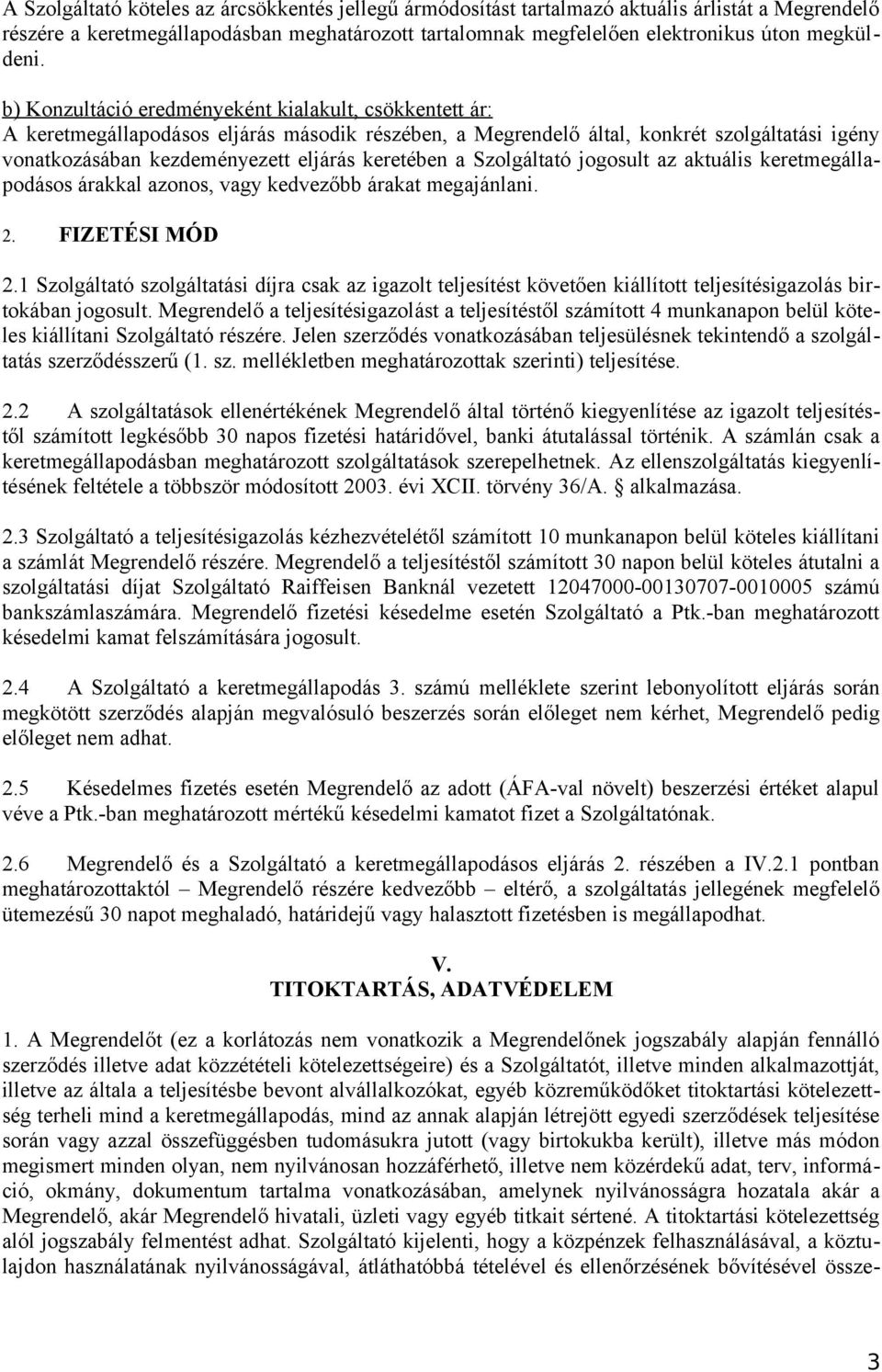 a Szolgáltató jogosult az aktuális keretmegállapodásos árakkal azonos, vagy kedvezőbb árakat megajánlani. 2. FIZETÉSI MÓD 2.