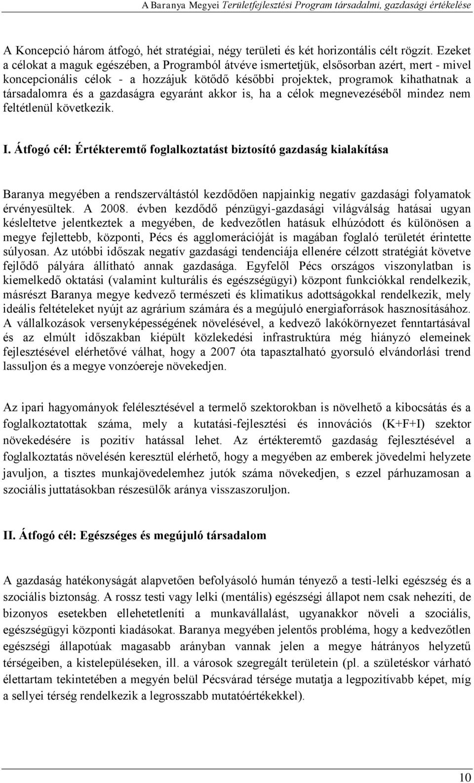 a gazdaságra egyaránt akkor is, ha a célok megnevezéséből mindez nem feltétlenül következik. I.