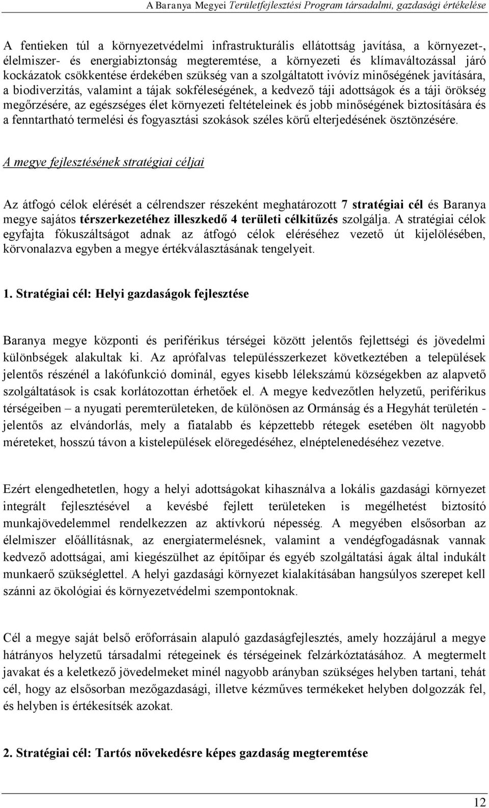 kedvező táji adottságok és a táji örökség megőrzésére, az egészséges élet környezeti feltételeinek és jobb minőségének biztosítására és a fenntartható termelési és fogyasztási szokások széles körű