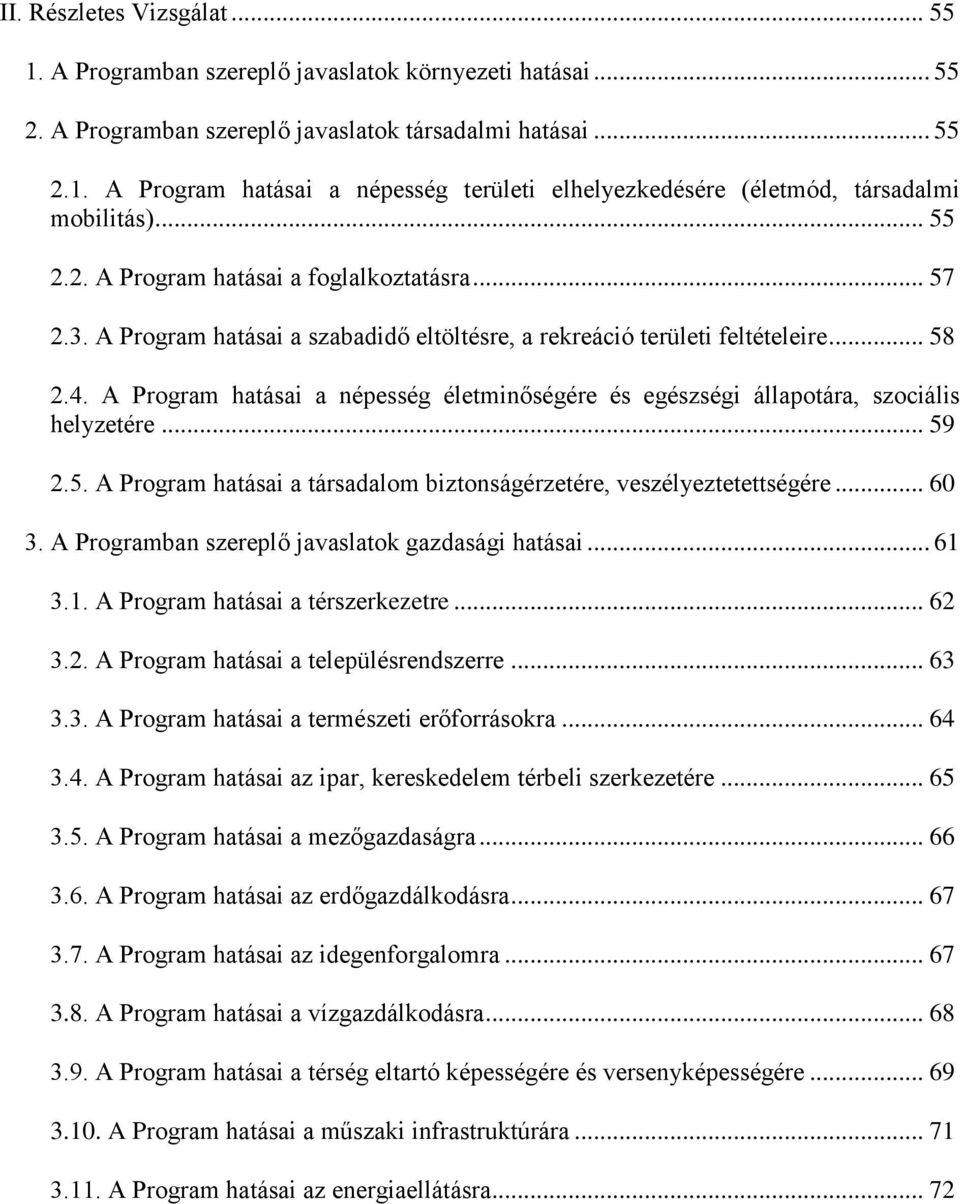 A Program ai a népesség életminőségére és egészségi állapotára, szociális helyzetére... 59 2.5. A Program ai a társadalom biztonságérzetére, veszélyeztetettségére... 60 3.