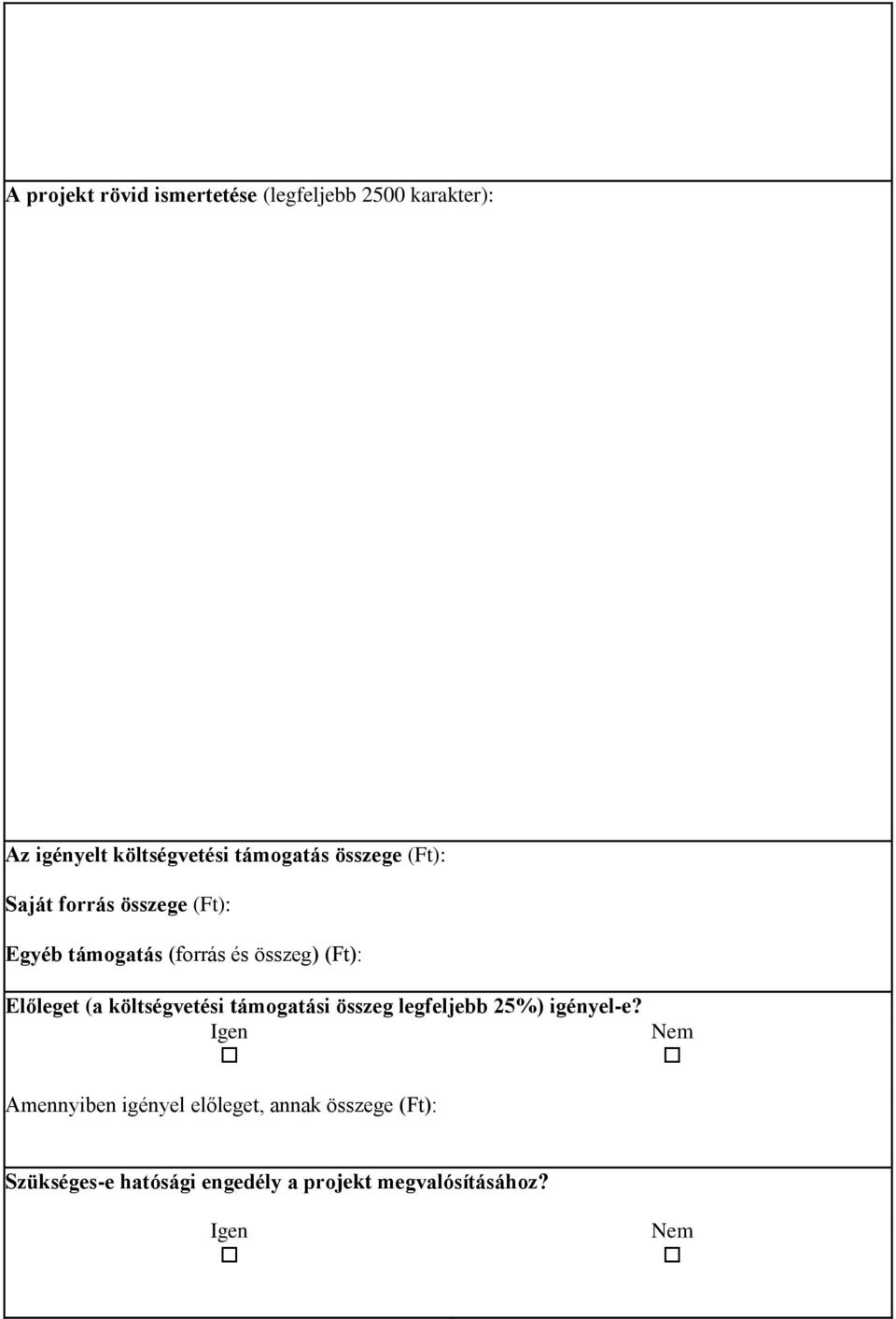 (a költségvetési támogatási összeg legfeljebb 25%) igényel-e?