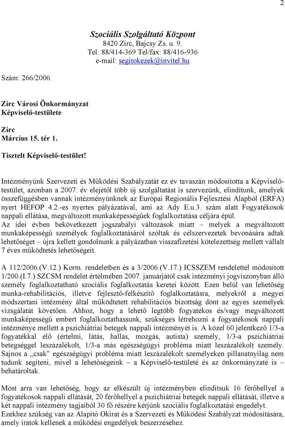 Intézményünk Szervezeti és Működési Szabályzatát ez év tavaszán módosította a Képviselőtestület, azonban a 2007.