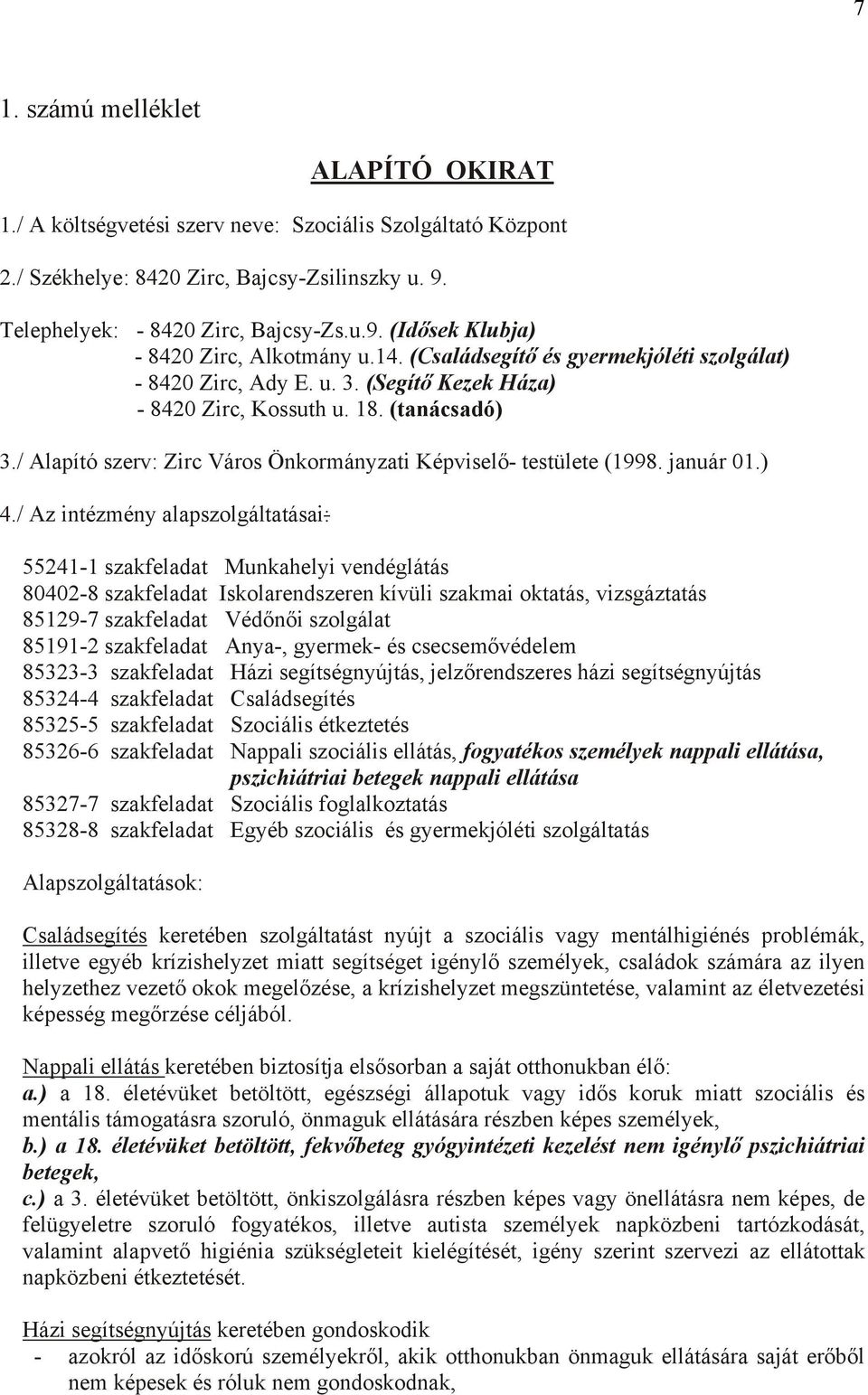 / Alapító szerv: Zirc Város Önkormányzati Képviselő- testülete (1998. január 01.) 4.