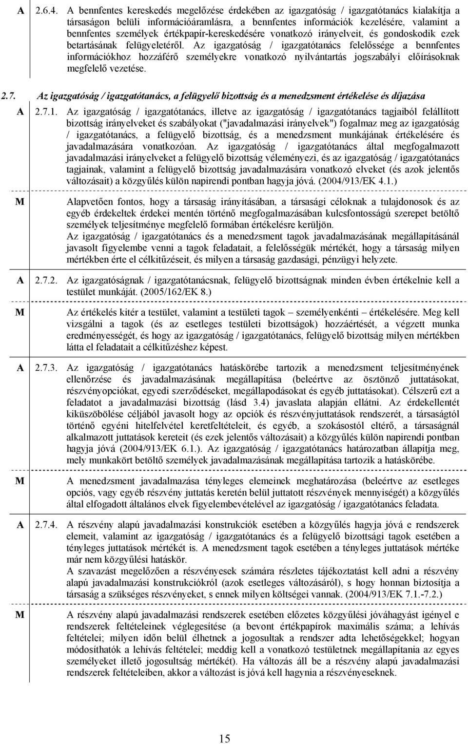 értékpapír-kereskedésére vonatkozó irányelveit, és gondoskodik ezek betartásának felügyeletéről.