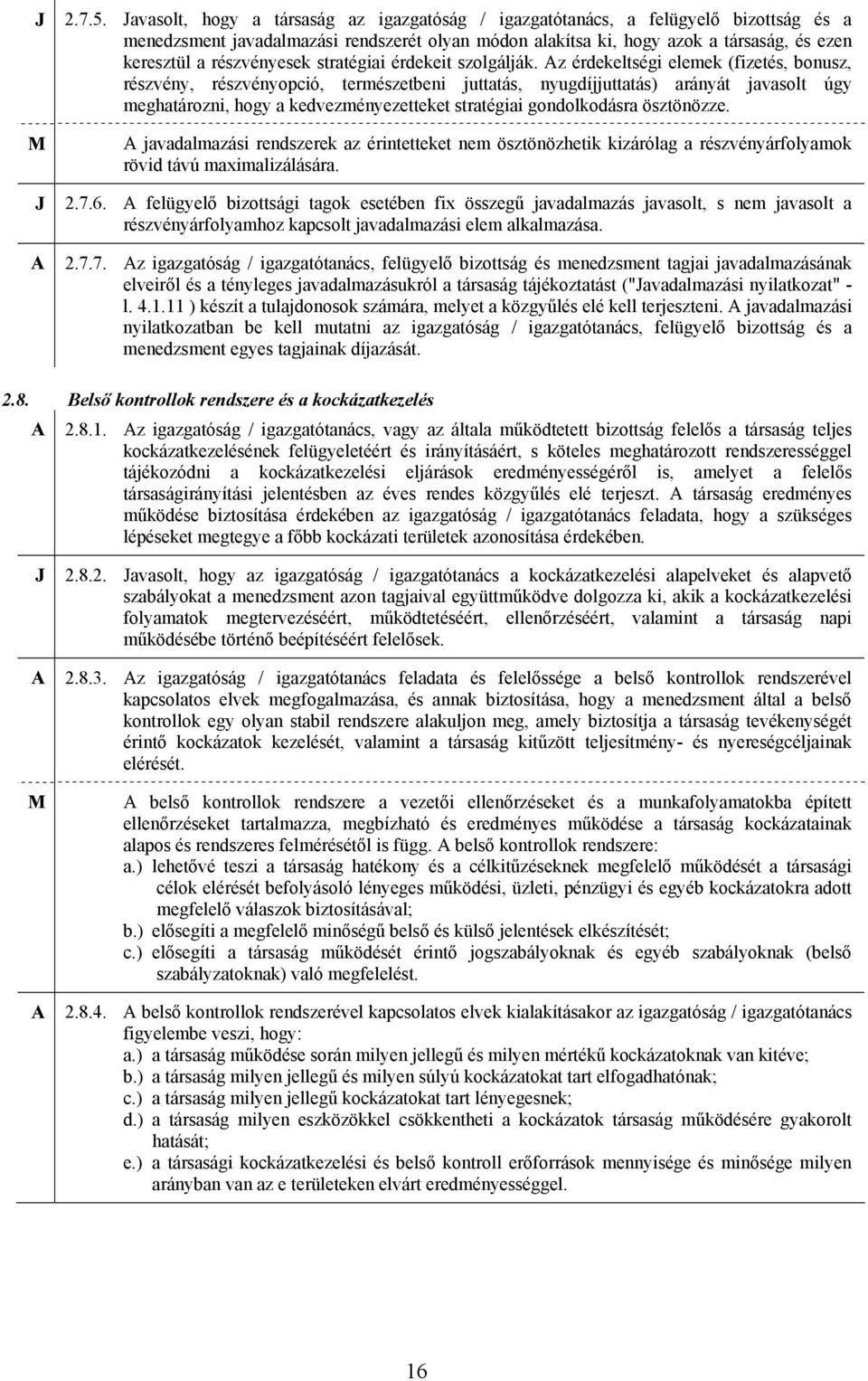 részvényesek stratégiai érdekeit szolgálják.