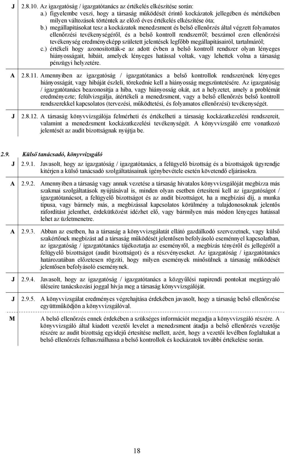 ) megállapításokat tesz a kockázatok menedzsment és belső ellenőrzés által végzett folyamatos ellenőrzési tevékenységéről, és a belső kontroll rendszerről; beszámol ezen ellenőrzési tevékenység