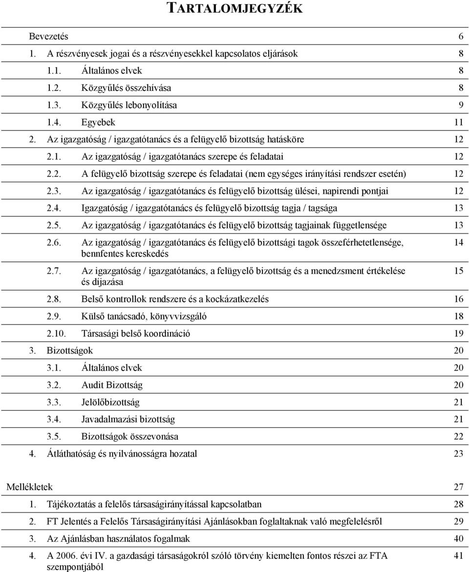 3. z igazgatóság / igazgatótanács és felügyelő bizottság ülései, napirendi pontjai 12 2.4. Igazgatóság / igazgatótanács és felügyelő bizottság tagja / tagsága 13 2.5.