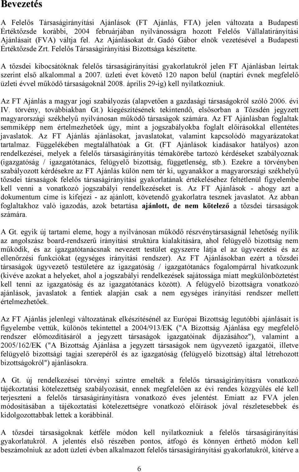 tőzsdei kibocsátóknak felelős társaságirányítási gyakorlatukról jelen FT jánlásban leírtak szerint első alkalommal a 2007.