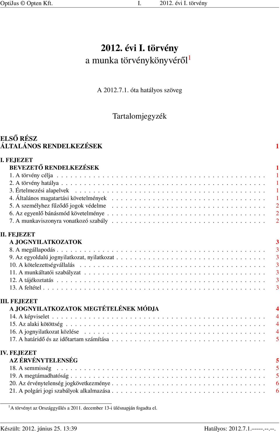 Általános magatartási követelmények.................................. 1 5. A személyhez fűződő jogok védelme.................................. 2 6. Az egyenlő bánásmód követelménye................................... 2 7.