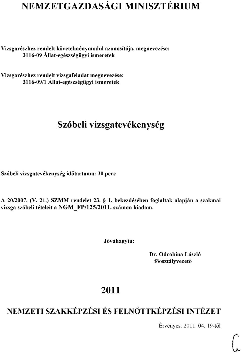 bekezdésében foglaltak alapján a szakmai vizsga szóbeli tételeit a NGM_FP/12/2011. számon kiadom.