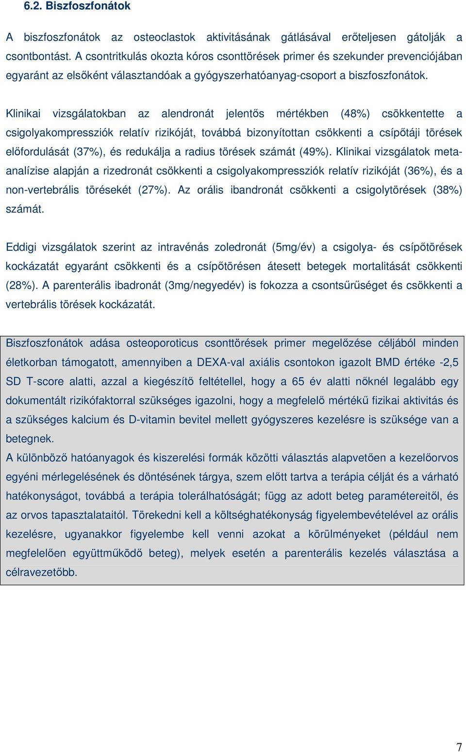 Klinikai vizsgálatokban az alendronát jelentıs mértékben (48%) csökkentette a csigolyakompressziók relatív rizikóját, továbbá bizonyítottan csökkenti a csípıtáji törések elıfordulását (37%), és