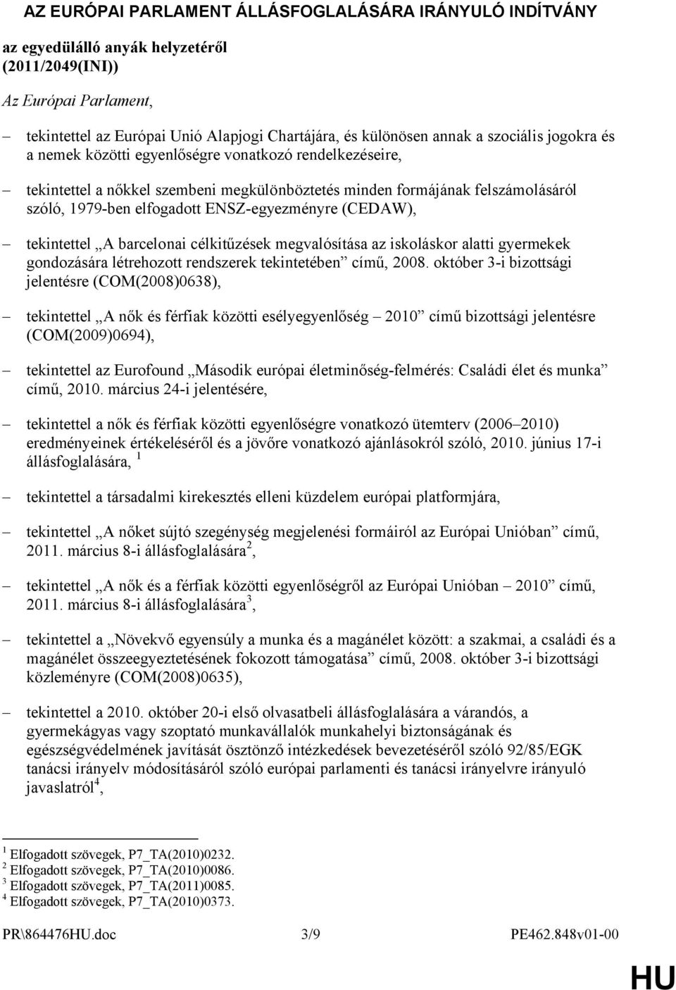 ENSZ-egyezményre (CEDAW), tekintettel A barcelonai célkitűzések megvalósítása az iskoláskor alatti gyermekek gondozására létrehozott rendszerek tekintetében című, 2008.