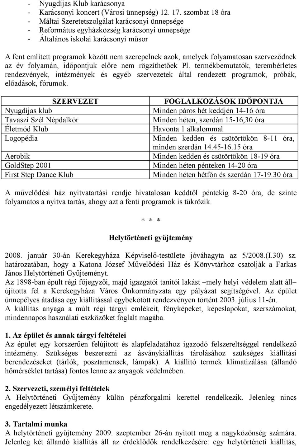 azok, amelyek folyamatosan szerveződnek az év folyamán, időpontjuk előre nem rögzíthetőek Pl.