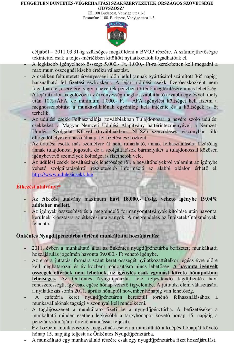 - A csekken feltüntetett érvényességi id n belül (annak gyártásától számított 365 napig) használható fel fizetési eszközként.