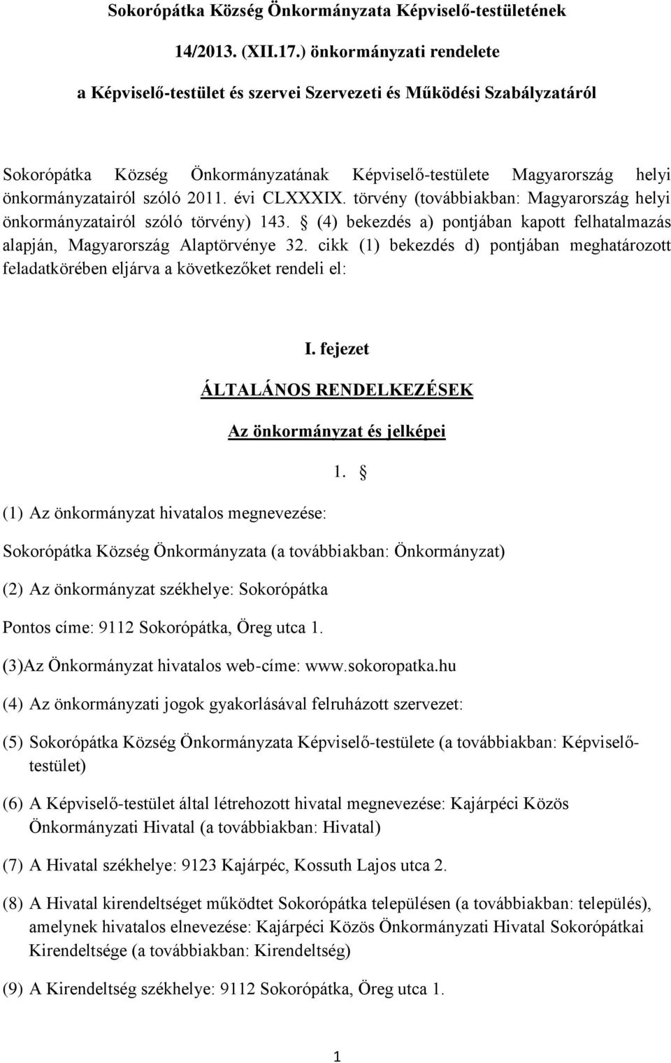 évi CLXXXIX. törvény (továbbiakban: Magyarország helyi önkormányzatairól szóló törvény) 143. (4) bekezdés a) pontjában kapott felhatalmazás alapján, Magyarország Alaptörvénye 32.