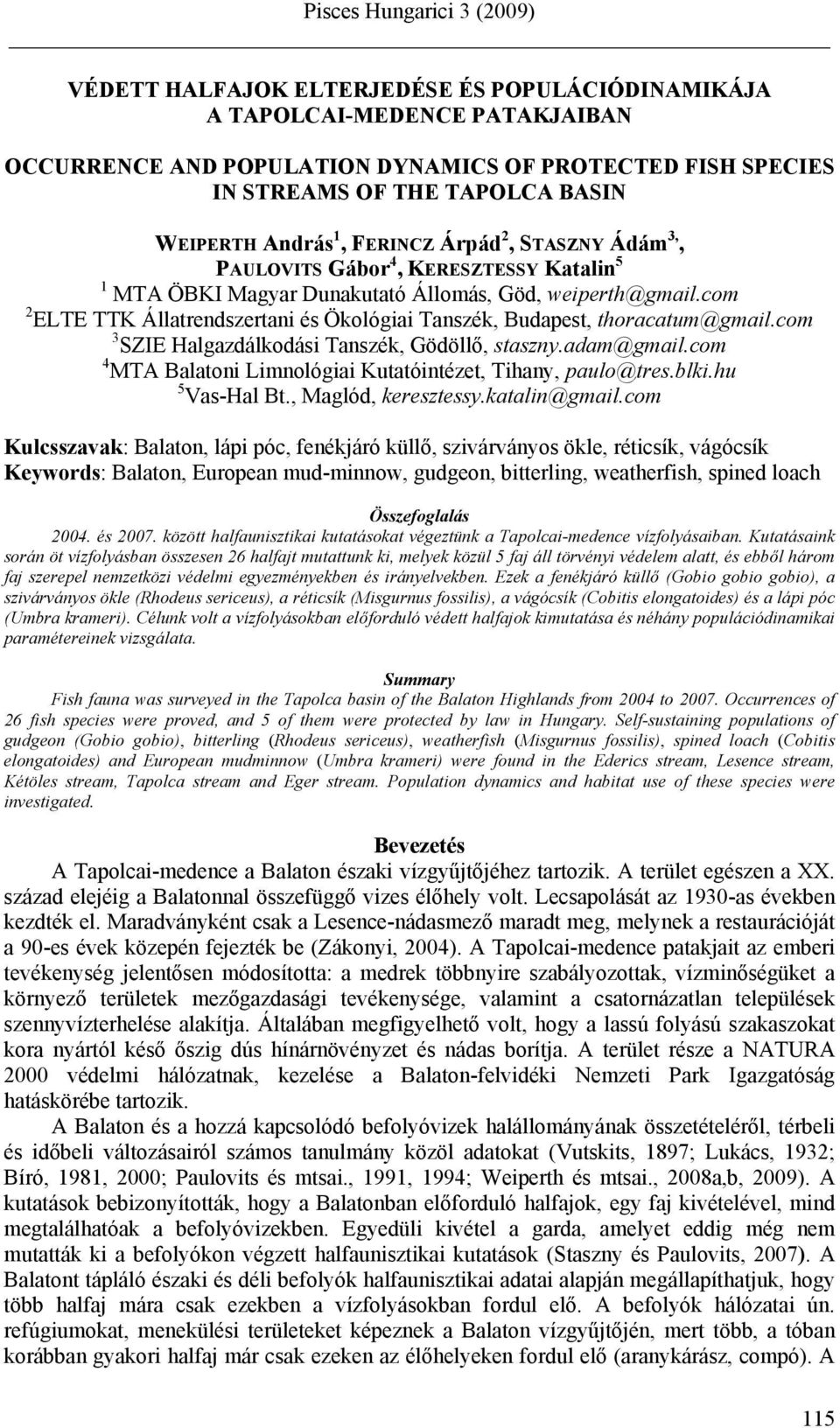 com 2 ELTE TTK Állatrendszertani és Ökológiai Tanszék, Budapest, thoracatum@gmail.com 3 SZIE Halgazdálkodási Tanszék, Gödöllő, staszny.adam@gmail.