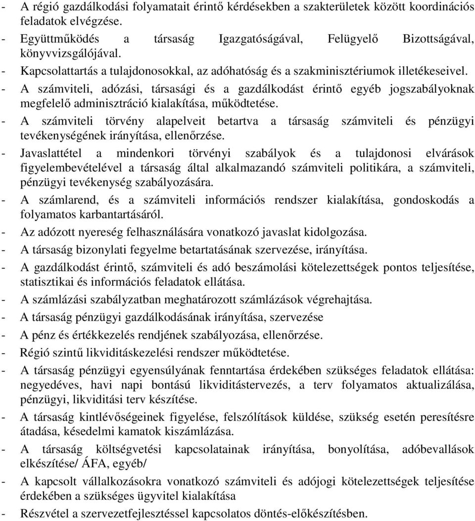 - A számviteli, adózási, társasági és a gazdálkodást érintő egyéb jogszabályoknak megfelelő adminisztráció kialakítása, működtetése.