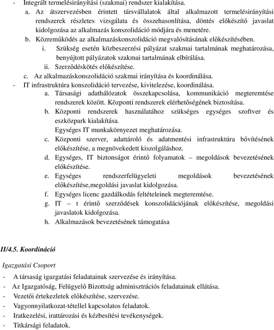 módjára és menetére. b. Közreműködés az alkalmazáskonszolidáció megvalósításának előkészítésében. i.