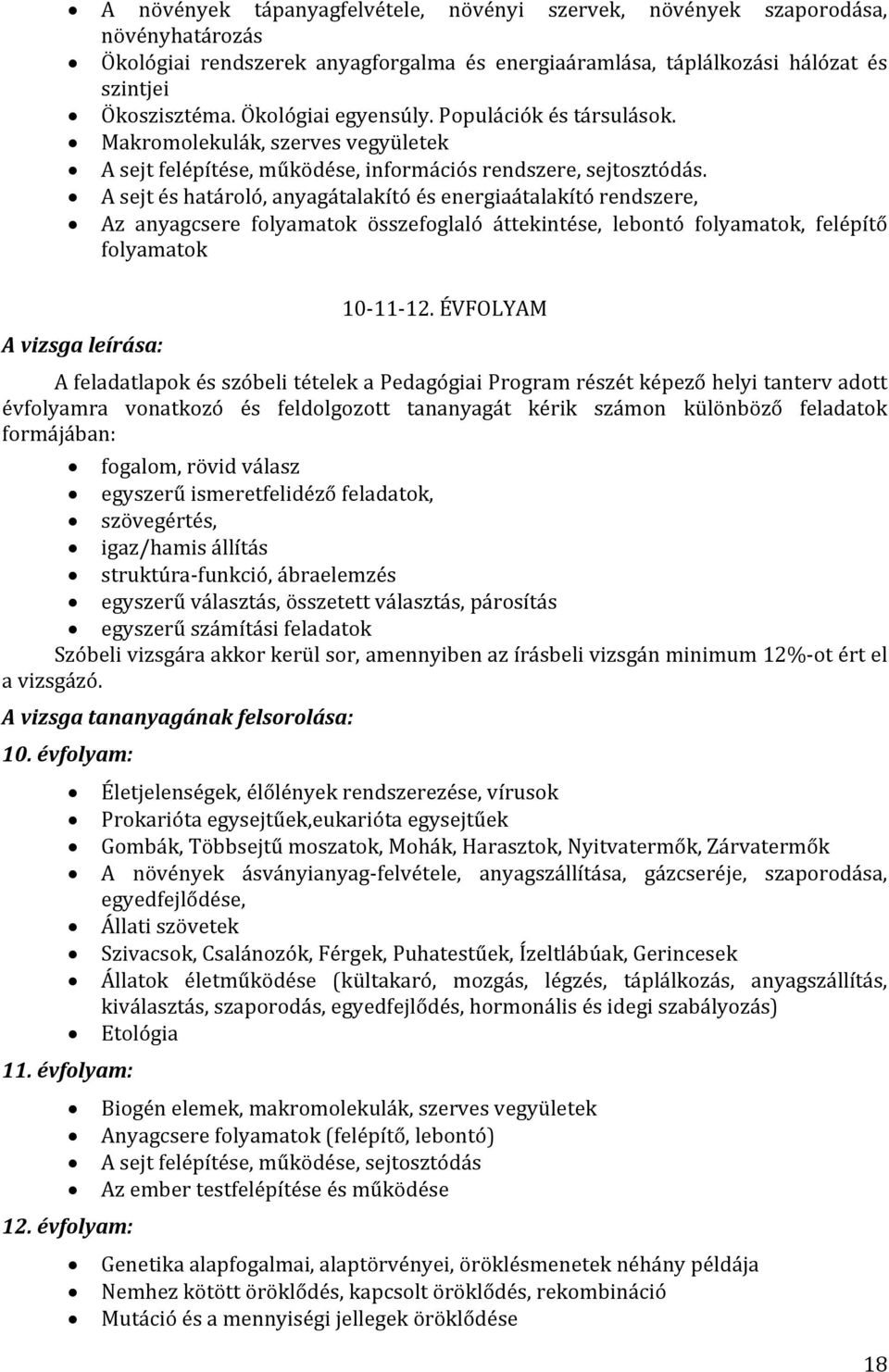 A sejt és határoló, anyagátalakító és energiaátalakító rendszere, Az anyagcsere folyamatok összefoglaló áttekintése, lebontó folyamatok, felépítő folyamatok 10 11 12.
