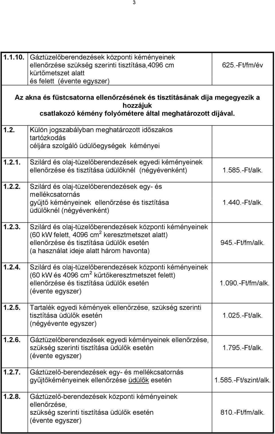 Külön jogszabályban meghatározott időszakos tartózkodás céljára szolgáló üdülőegységek kéményei 1.