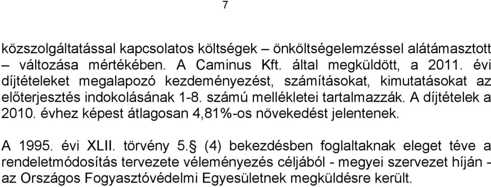 A díjtételek a 2010. évhez képest átlagosan 4,81%-os növekedést jelentenek. A 1995. évi XLII. törvény 5.