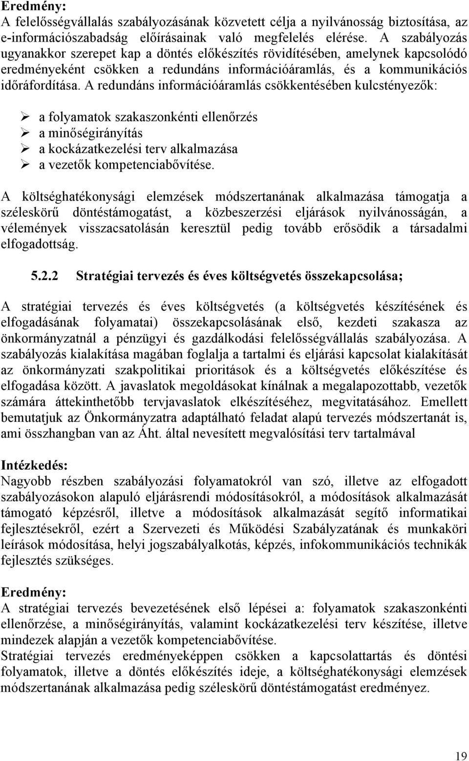 A redundáns információáramlás csökkentésében kulcstényezők: a folyamatok szakaszonkénti ellenőrzés a minőségirányítás a kockázatkezelési terv alkalmazása a vezetők kompetenciabővítése.