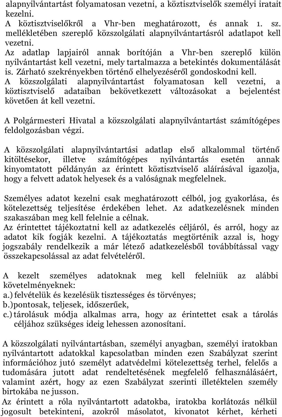 Zárható szekrényekben történő elhelyezéséről gondoskodni kell.