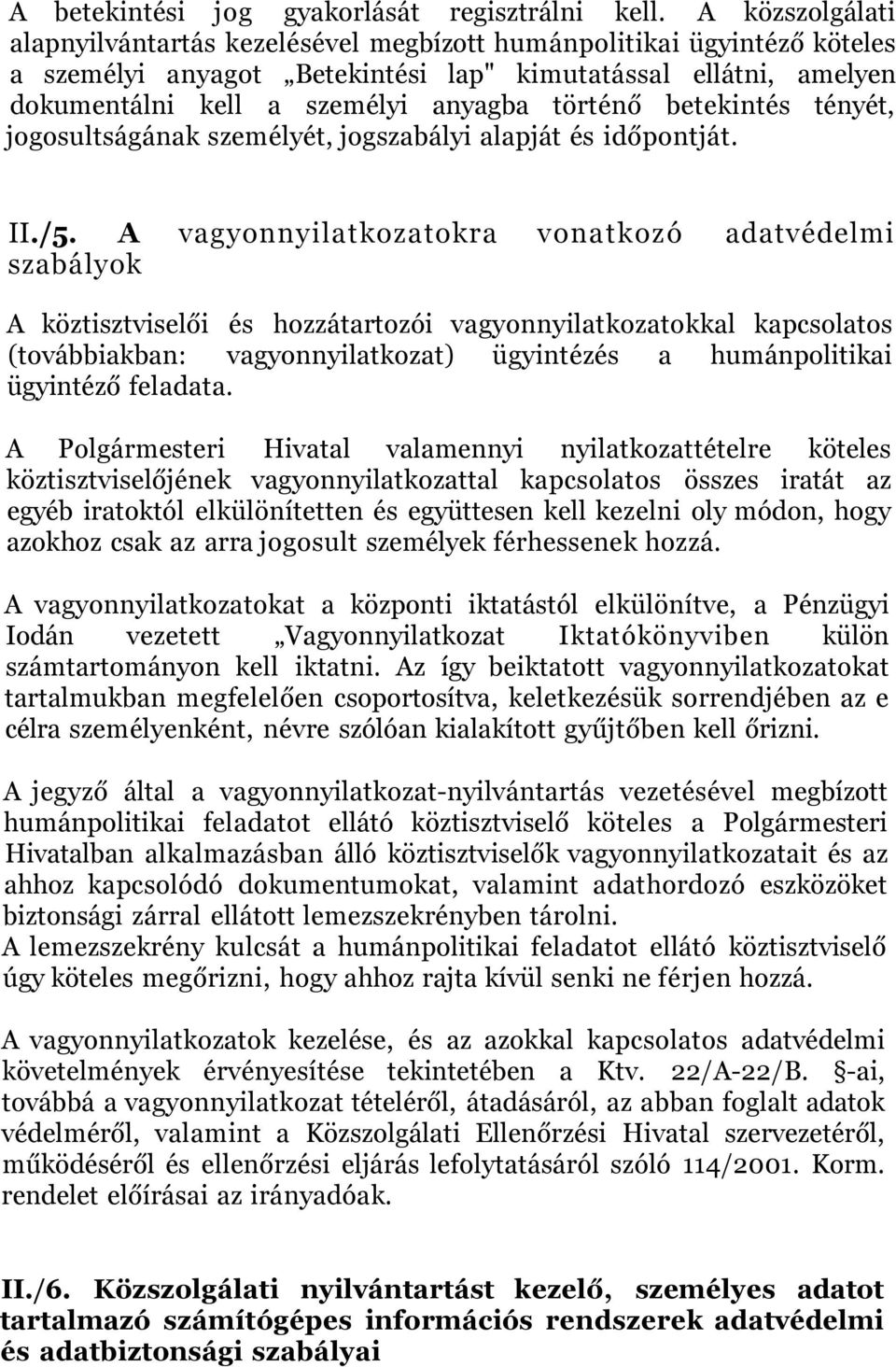 betekintés tényét, jogosultságának személyét, jogszabályi alapját és időpontját. II./5.