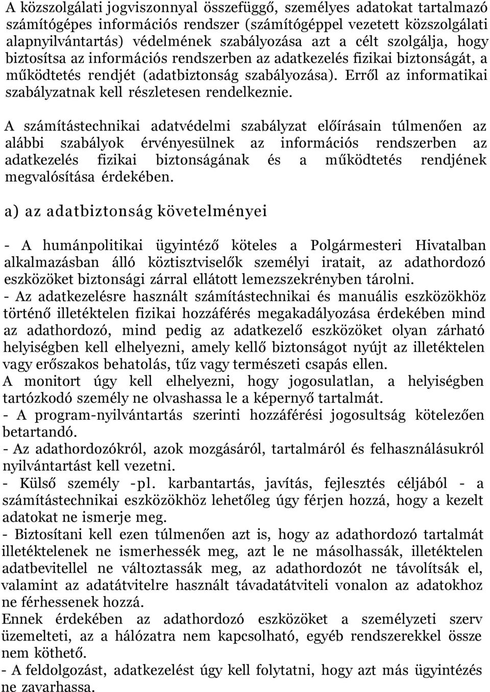 Erről az informatikai szabályzatnak kell részletesen rendelkeznie.