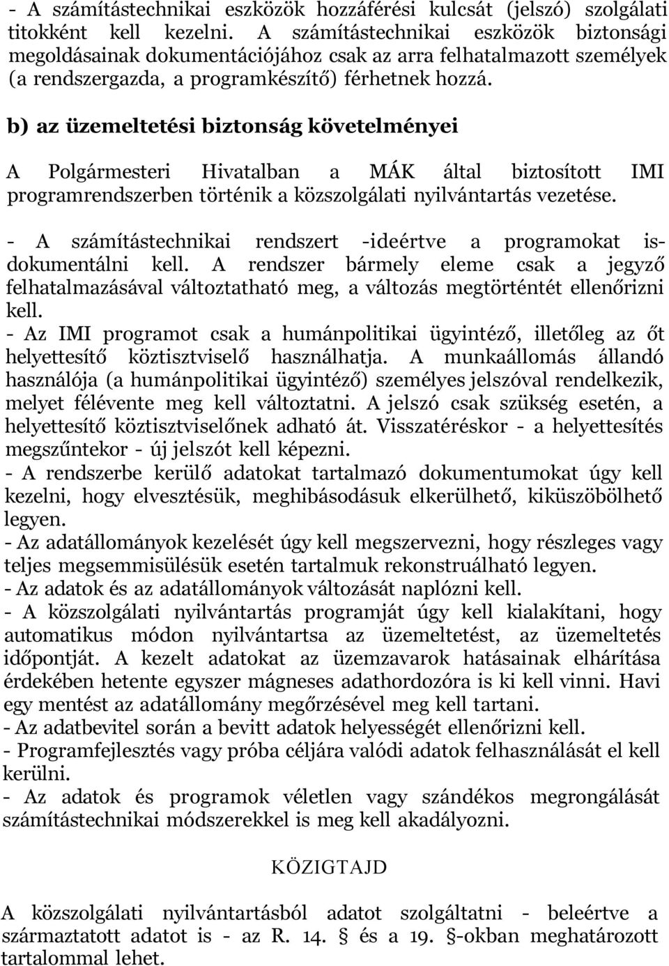 b) az üzemeltetési biztonság követelményei A Polgármesteri Hivatalban a MÁK által biztosított IMI programrendszerben történik a közszolgálati nyilvántartás vezetése.