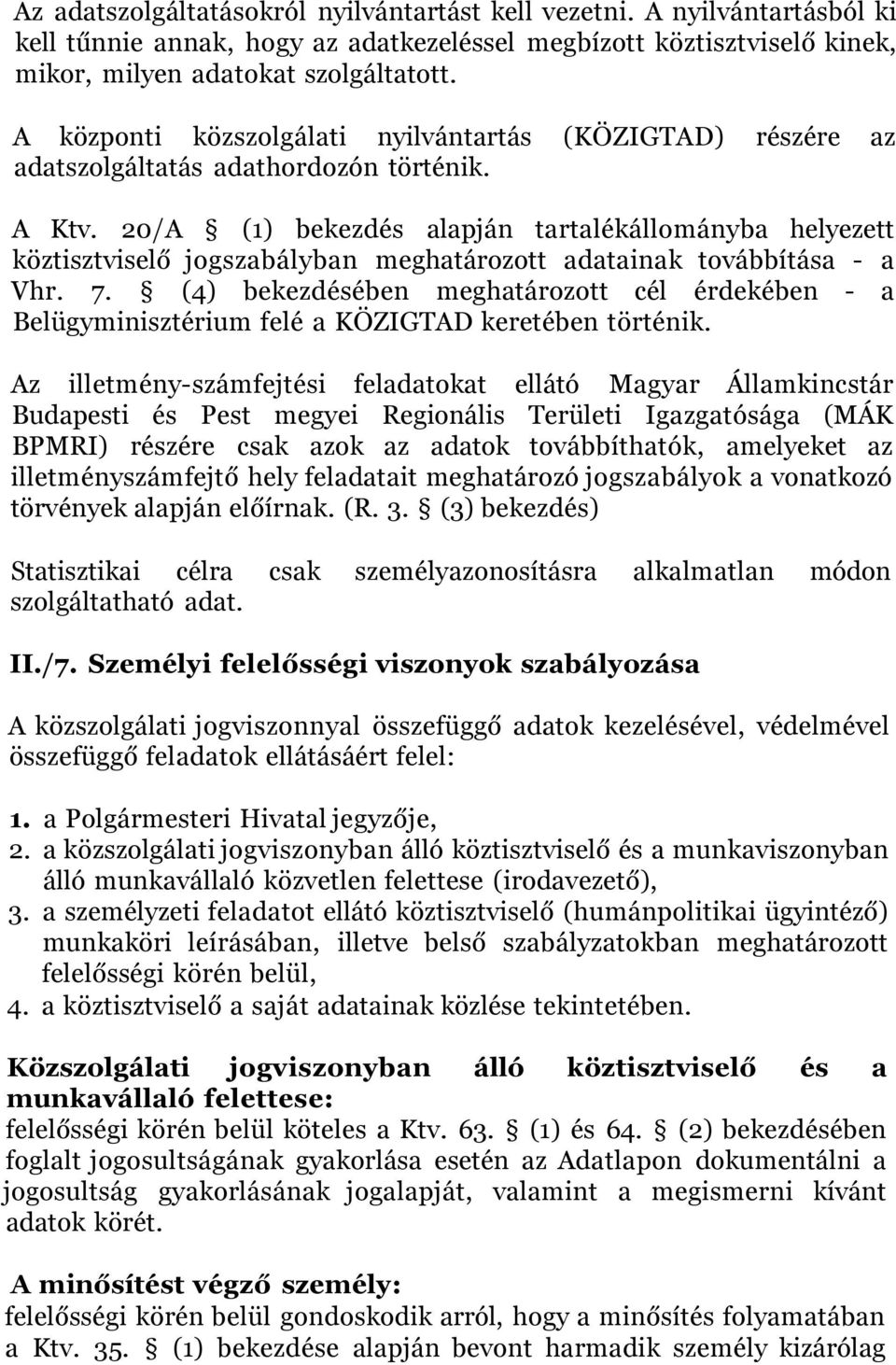 20/A (1) bekezdés alapján tartalékállományba helyezett köztisztviselő jogszabályban meghatározott adatainak továbbítása - a Vhr. 7.