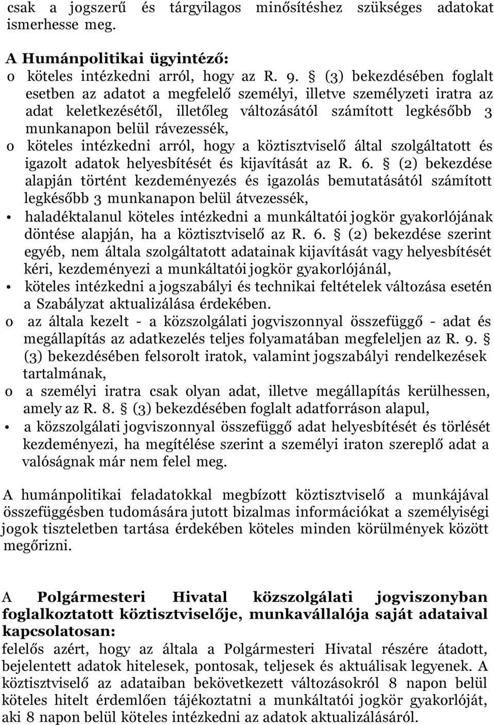 intézkedni arról, hogy a köztisztviselő által szolgáltatott és igazolt adatok helyesbítését és kijavítását az R. 6.