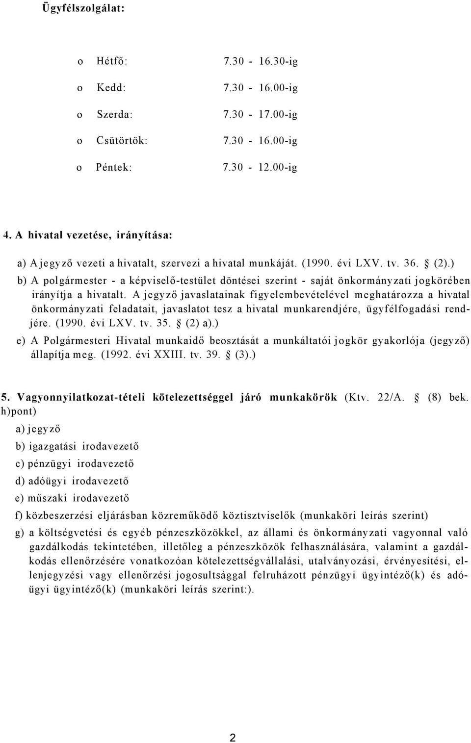 ) b) A polgármester - a képviselő-testület döntései szerint - saját önkormányzati jogkörében irányítja a hivatalt.