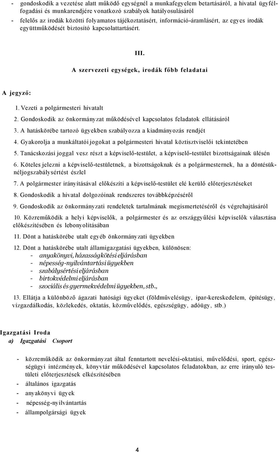 Gondoskodik az önkormányzat működésével kapcsolatos feladatok ellátásáról 3. A hatáskörébe tartozó ügyekben szabályozza a kiadmányozás rendjét 4.