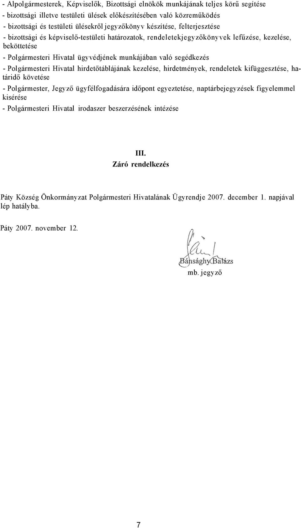 segédkezés - Polgármesteri Hivatal hirdetőtáblájának kezelése, hirdetmények, rendeletek kifüggesztése, határidő követése - Polgármester, Jegyző ügyfélfogadására időpont egyeztetése, naptárbejegyzések