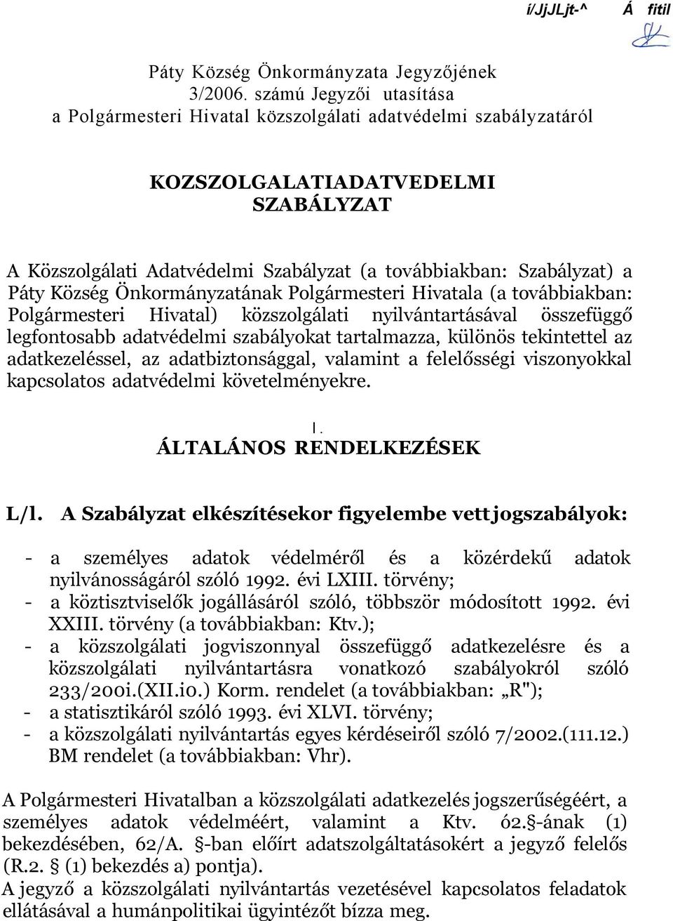 Község Önkormányzatának Polgármesteri Hivatala (a továbbiakban: Polgármesteri Hivatal) közszolgálati nyilvántartásával összefüggő legfontosabb adatvédelmi szabályokat tartalmazza, különös tekintettel