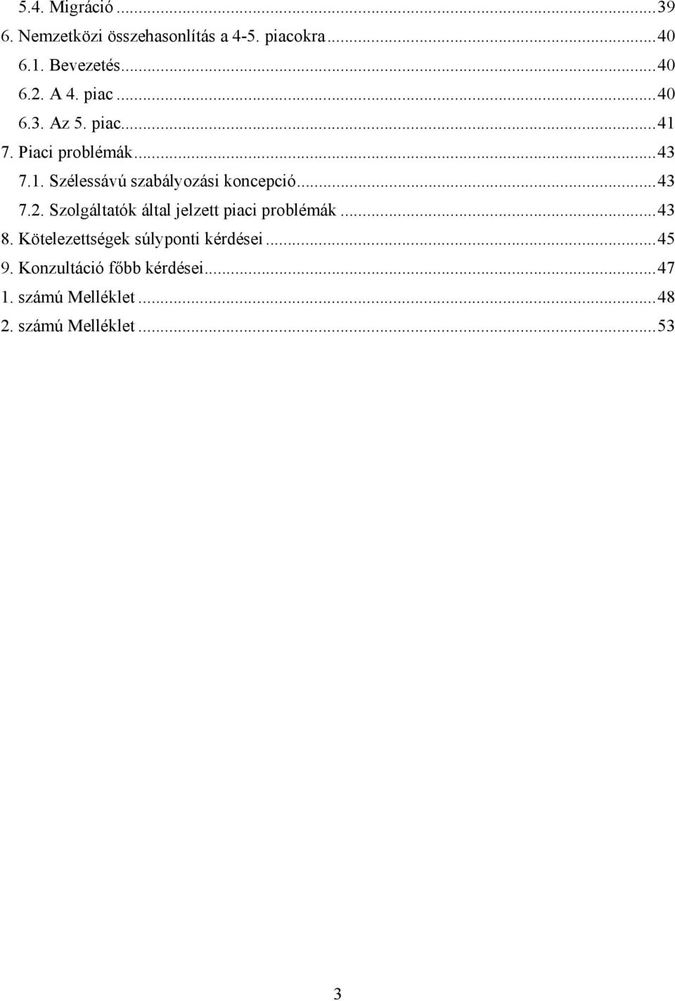 .. 43 7.2. Szolgáltatók által jelzett piaci problémák... 43 8. Kötelezettségek súlyponti kérdései.