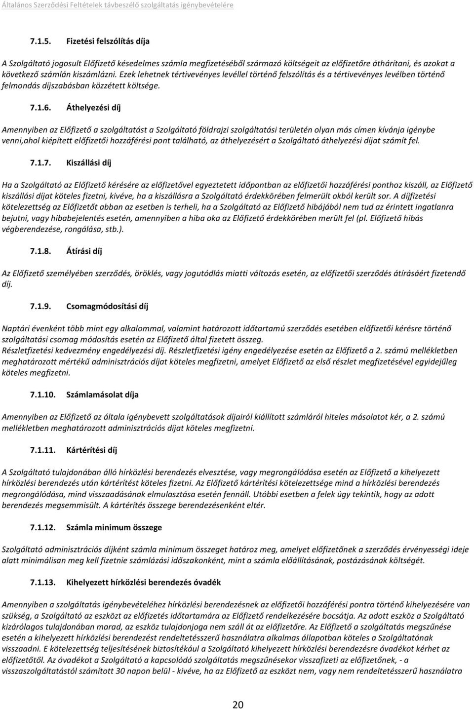 ezeklehetnektértivevényeslevélleltörténőfelszólításésatértivevényeslevélbentörténő felmondásdíjszabásbanközzétettköltsége. 7.1.6.