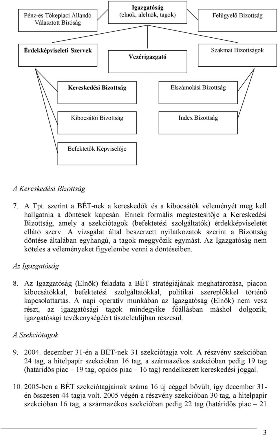 szerint a BÉT-nek a kereskedık és a kibocsátók véleményét meg kell hallgatnia a döntések kapcsán.