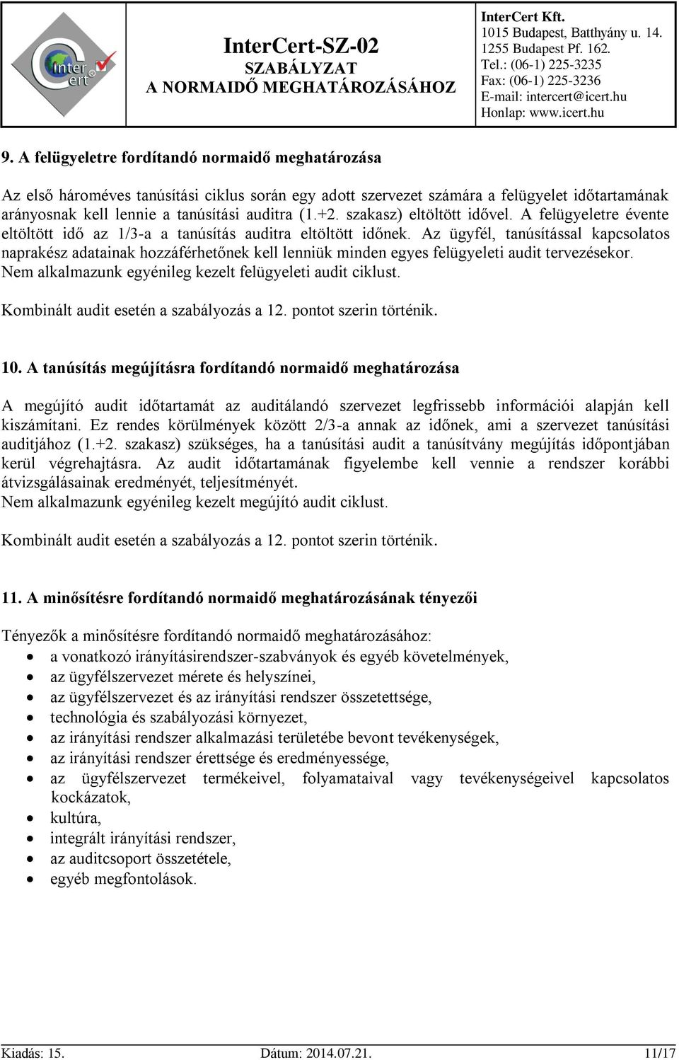 Az ügyfél, tanúsítással kapcsolatos naprakész adatainak hozzáférhetőnek kell lenniük minden egyes felügyeleti audit tervezésekor. Nem alkalmazunk egyénileg kezelt felügyeleti audit ciklust.