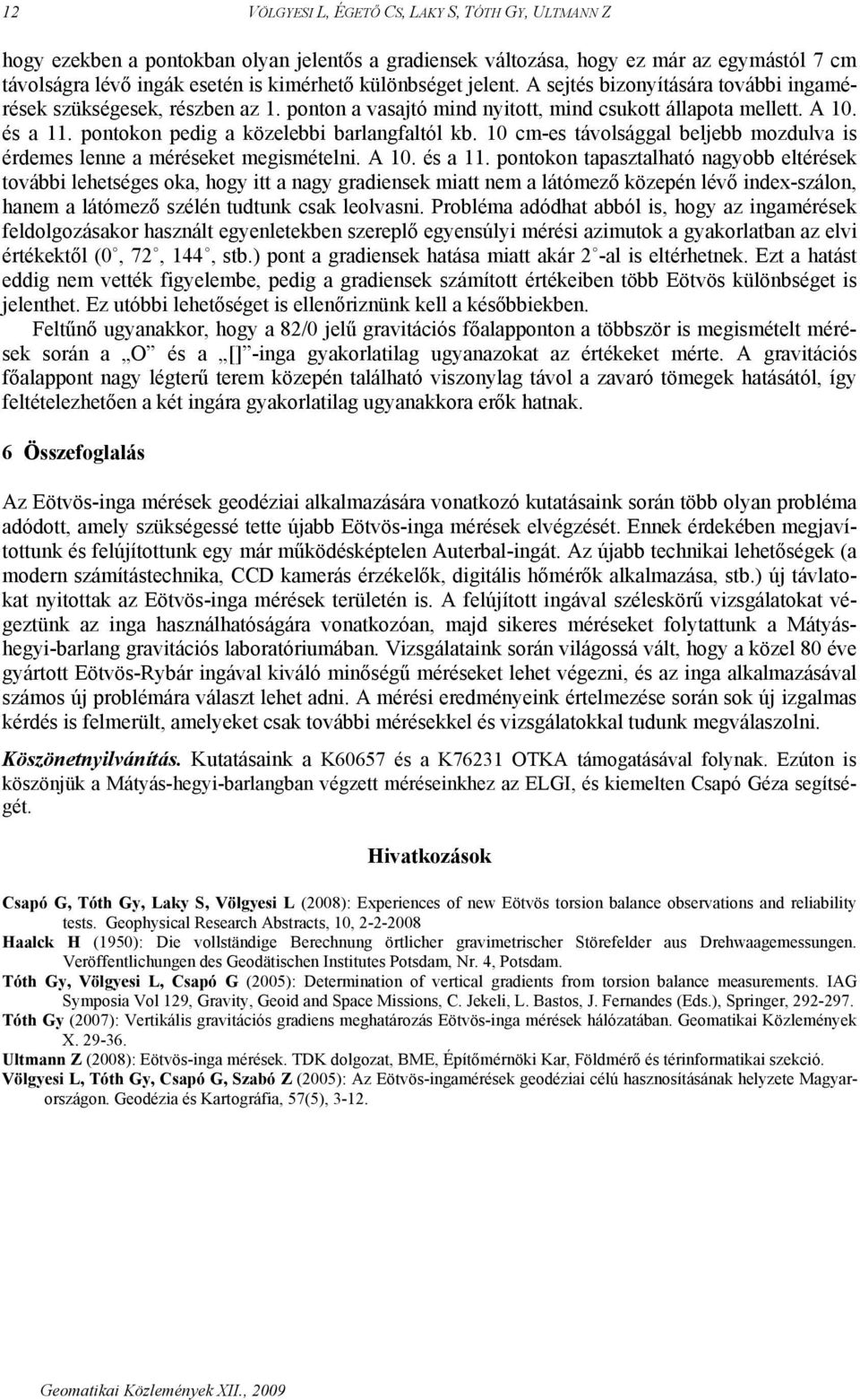 10 cm-es távolsággal beljebb mozdulva is érdemes lenne a méréseket megismételni. A 10. és a 11.