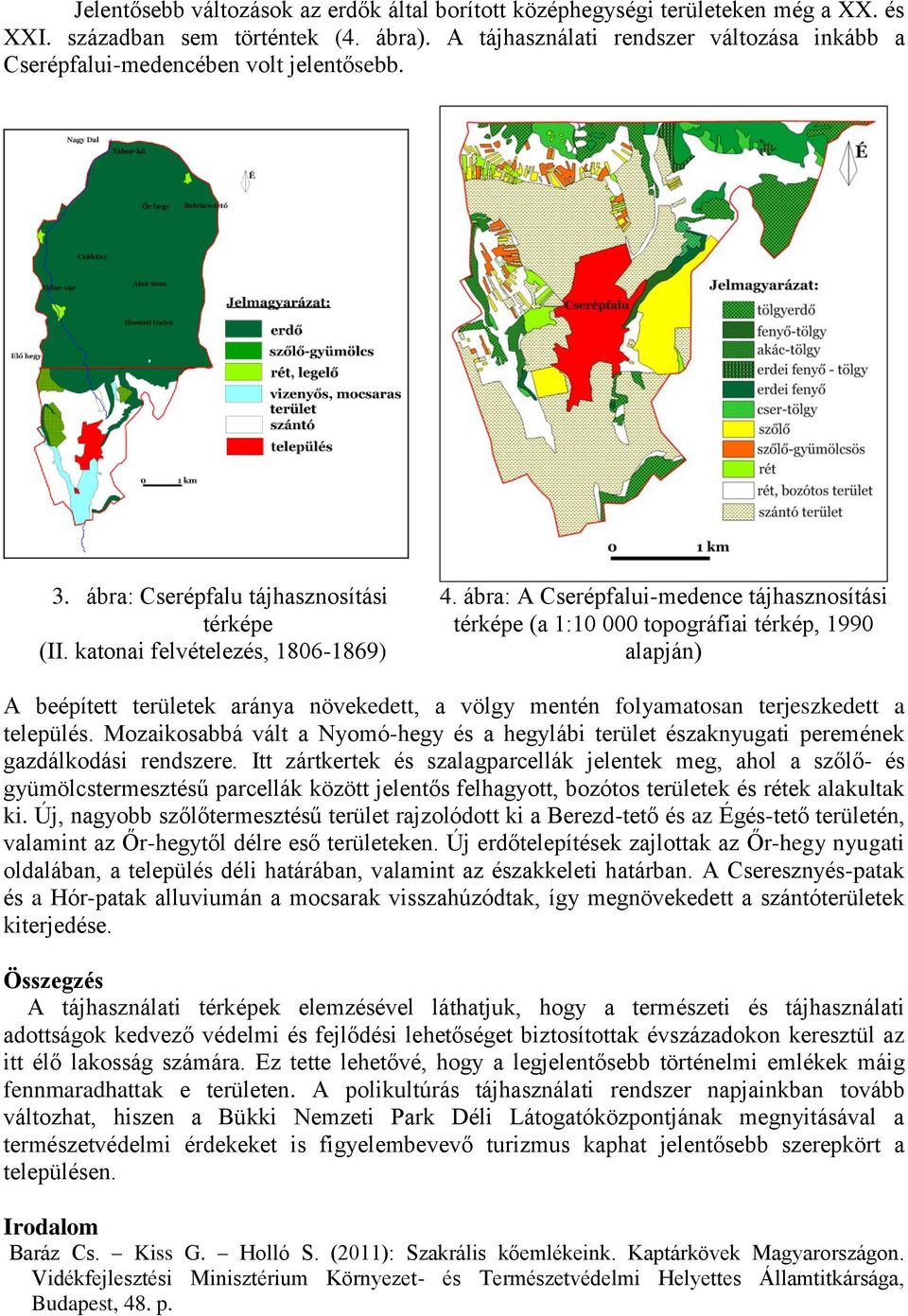 ábra: A Cserépfalui-medence tájhasznosítási térképe (a 1:10 000 topográfiai térkép, 1990 alapján) A beépített területek aránya növekedett, a völgy mentén folyamatosan terjeszkedett a település.