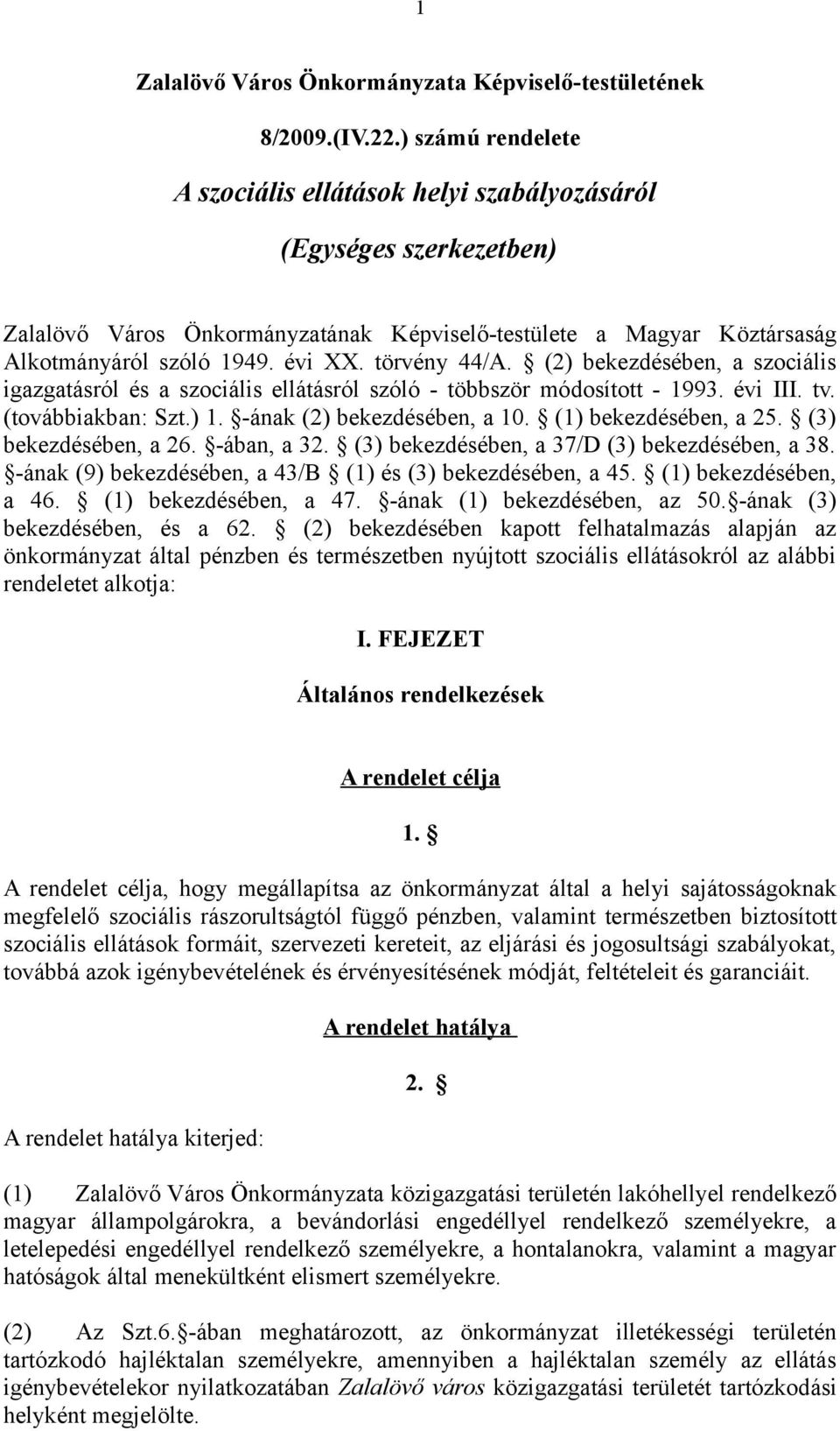 törvény 44/A. (2) bekezdésében, a szociális igazgatásról és a szociális ellátásról szóló - többször módosított - 1993. évi III. tv. (továbbiakban: Szt.) 1. -ának (2) bekezdésében, a 10.