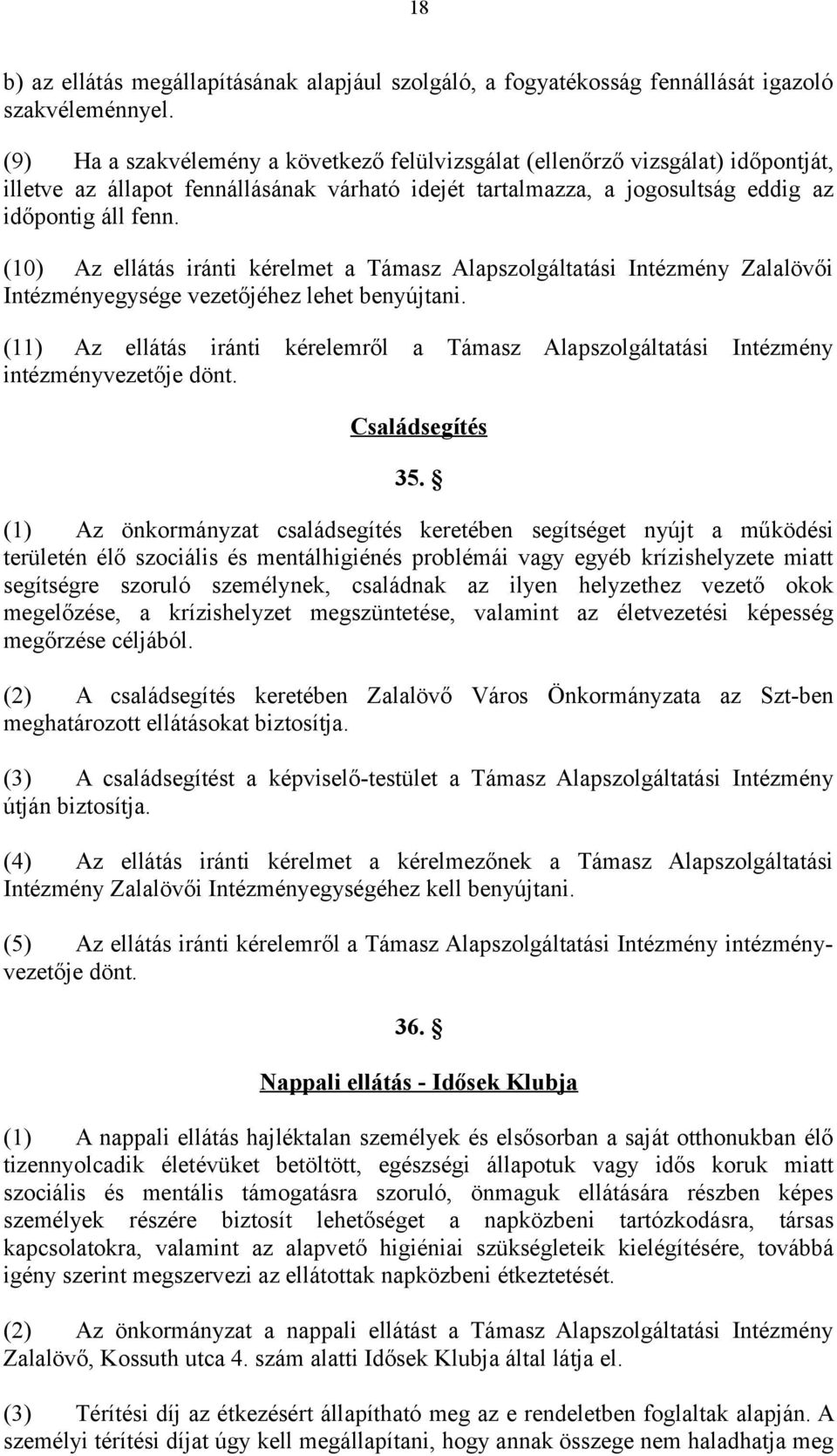 (10) Az ellátás iránti kérelmet a Támasz Alapszolgáltatási Intézmény Zalalövői Intézményegysége vezetőjéhez lehet benyújtani.