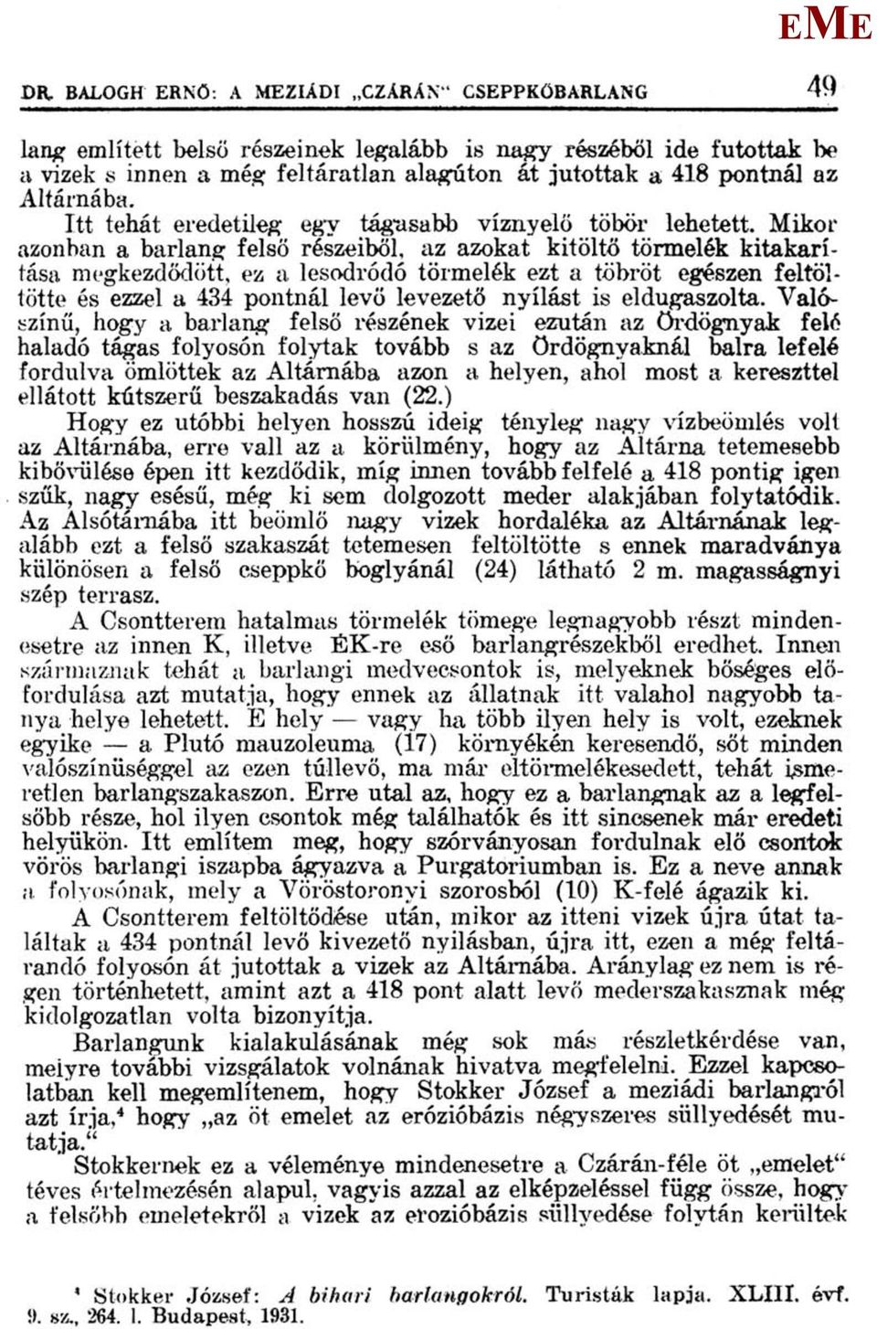 Itt tehát eredetileg egy tágasabb víznyelő töbör lehetett.